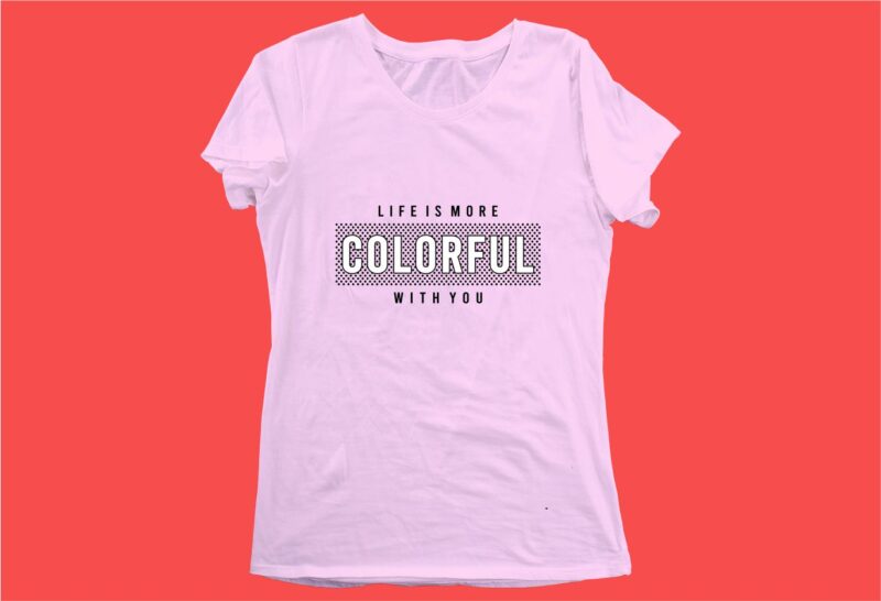 colorful funny quotes t shirt design graphic, vector, illustration motivation inspiration for woman and girls lettering typography