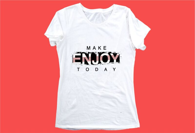 make enjoy today funny quotes t shirt design graphic, vector, illustration motivation inspiration for woman and girls lettering typography