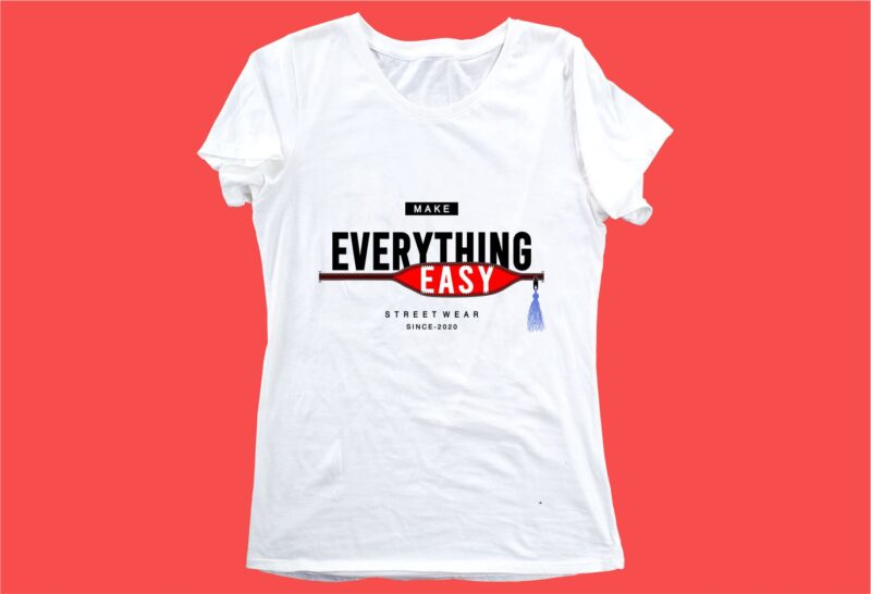 make everything easy funny quotes t shirt design graphic, vector, illustration motivation inspiration for woman and girls lettering typography