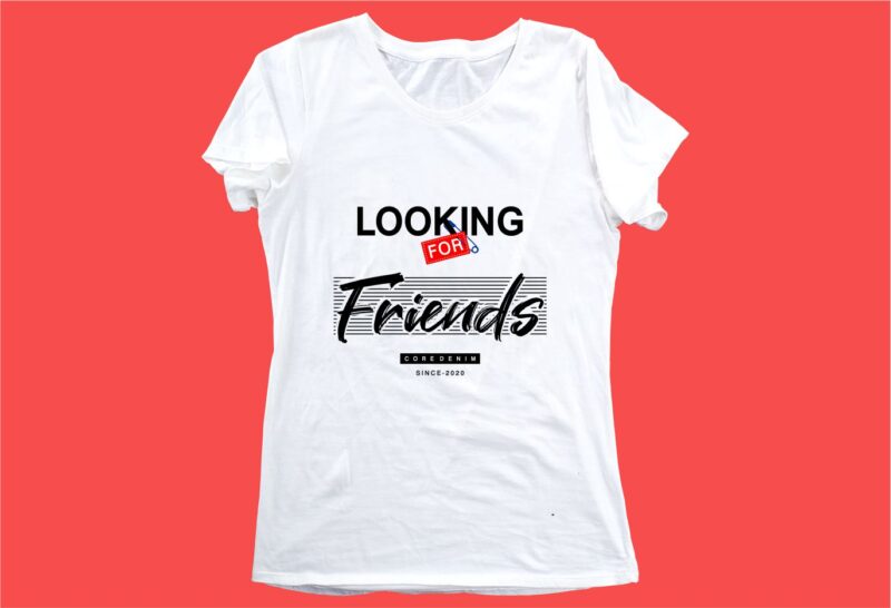 looking for friends funny quotes t shirt design graphic, vector, illustration motivation inspiration for woman and girls lettering typography