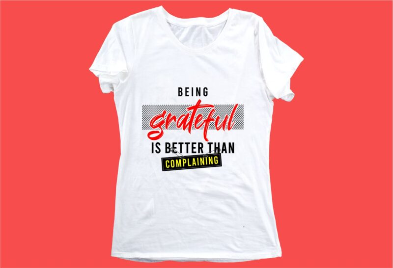 being grateful funny quotes t shirt design graphic, vector, illustration motivation inspiration for woman and girls lettering typography