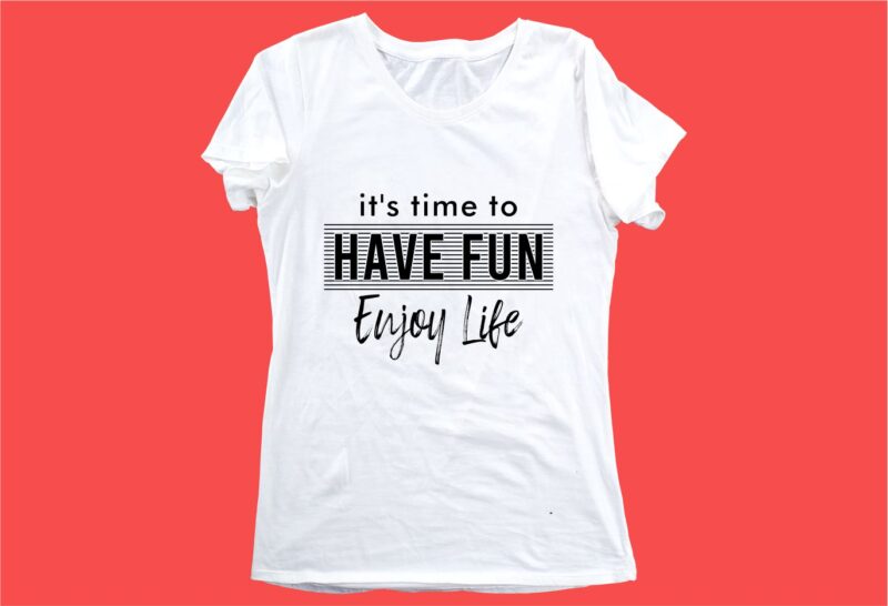 have fun enjoy life funny quotes t shirt design graphic, vector, illustration motivation inspiration for woman and girls lettering typography