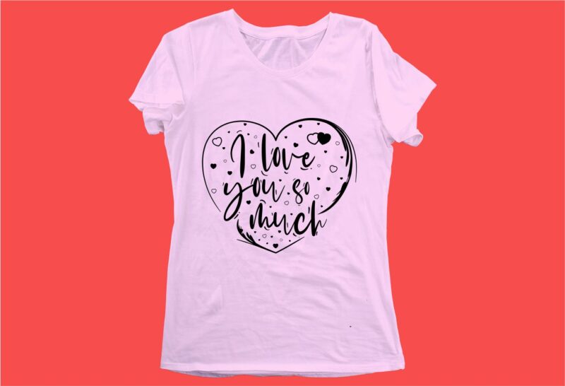 i love you so much funny quotes t shirt design graphic, vector, illustration motivation inspiration for woman and girls lettering typography