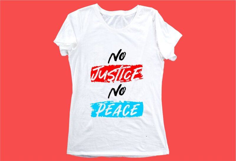no justice no peace funny quotes t shirt design graphic, vector, illustration motivation inspiration for woman and girls lettering typography