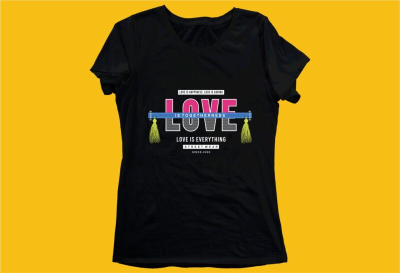 love is everything funny quotes t shirt design graphic, vector, illustration motivation inspiration for woman and girls lettering typography