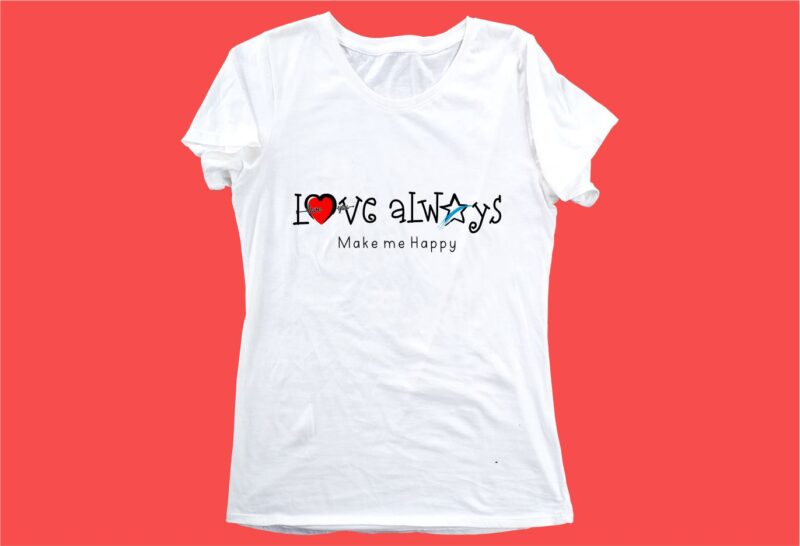 love always funny quotes t shirt design graphic, vector, illustration motivation inspiration for woman and girls lettering typographyfunny quotes t shirt design graphic, vector, illustration motivation inspiration for woman and