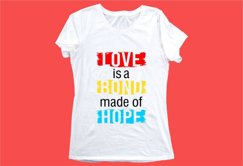 love is a bond funny quotes t shirt design graphic, vector, illustration motivation inspiration for woman and girls lettering typography