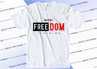 t shirt design graphic, vector, illustration where freedom is hiding lettering typography