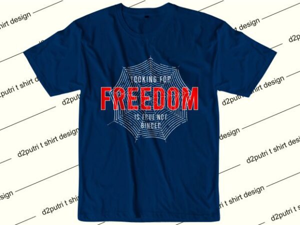 Inspiration t shirt design graphic, vector, illustration looking for freedom is true not binded lettering typography