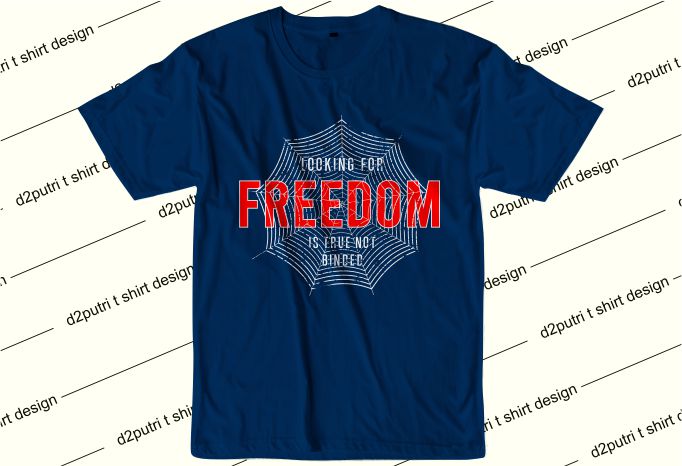 inspiration t shirt design graphic, vector, illustration looking for freedom is true not binded lettering typography