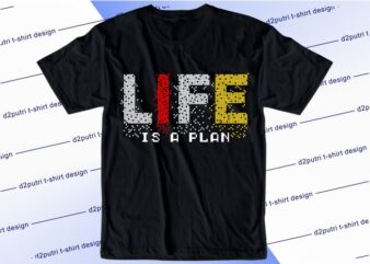 inspirational quotes t shirt design graphic, vector, illustration life is plan lettering typography