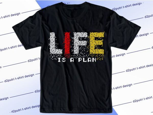 Inspirational quotes t shirt design graphic, vector, illustration life is plan lettering typography