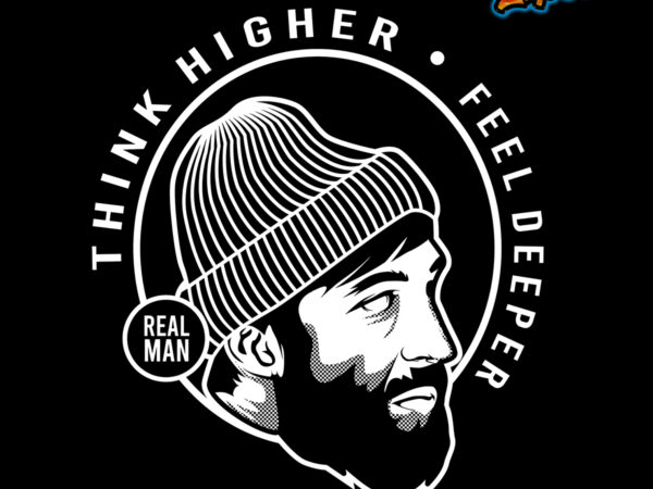 Real man think higher feel deeper – vector tshirt design