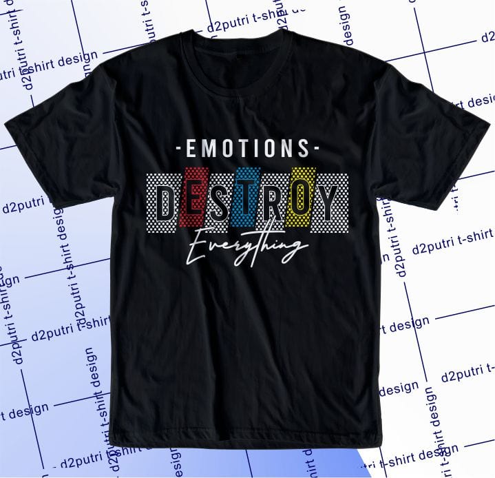 motivational quotes t shirt design graphic, vector, illustrationemotions destroy everything lettering typography