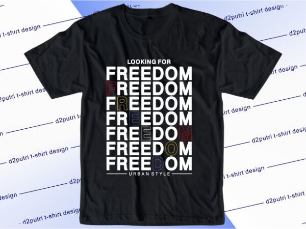 Typography t shirt design graphic, vector, illustration looking for freedom lettering typography