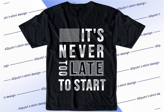 motivational and inspirational quotes t shirt design graphic, vector, illustration it’s never too late to start lettering typography
