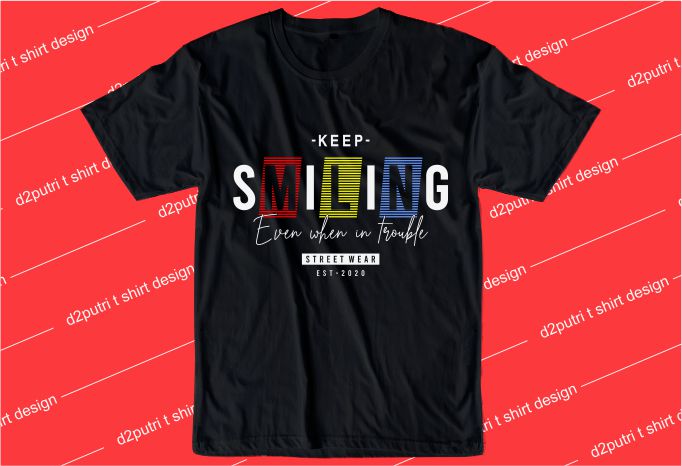 motivation t shirt design graphic, vector, illustration keep smiling even when in trouble lettering typography