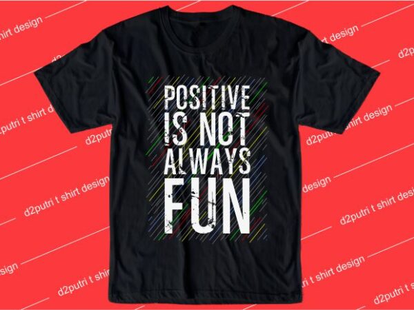 T shirt design graphic, vector, illustration positive is not always fun lettering typography