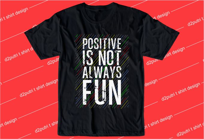 t shirt design graphic, vector, illustration positive is not always fun lettering typography