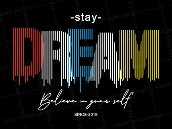 Motivational quotes t shirt design graphic, vector, illustration stay dream believe in yourself lettering typography