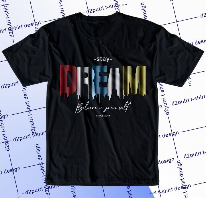 motivational quotes t shirt design graphic, vector, illustration stay dream believe in yourself lettering typography