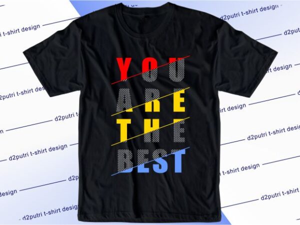Inspirational and motivational quotes t shirt design graphic, vector, illustration you are the best lettering typography