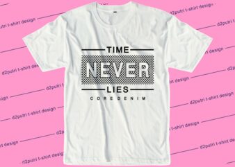 inspirational t shirt design graphic, vector, illustration time never lies lettering typography