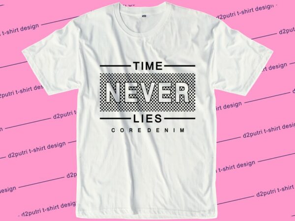 Inspirational t shirt design graphic, vector, illustration time never lies lettering typography