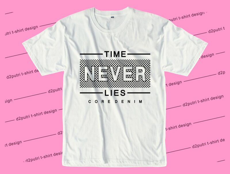 inspirational t shirt design graphic, vector, illustration time never lies lettering typography