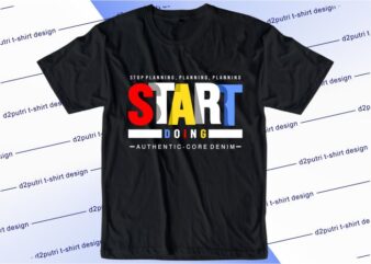 typography t shirt design graphic, vector, illustration stop planing start doing lettering typography