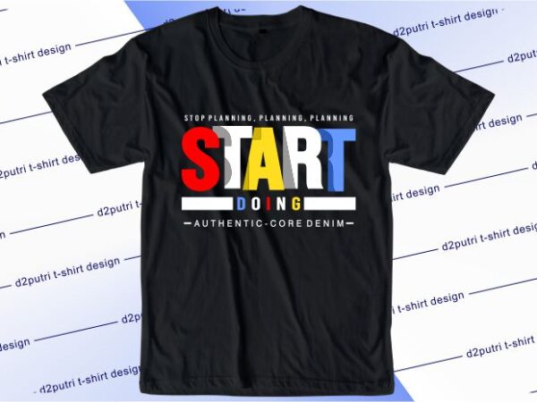 Typography t shirt design graphic, vector, illustration stop planing start doing lettering typography