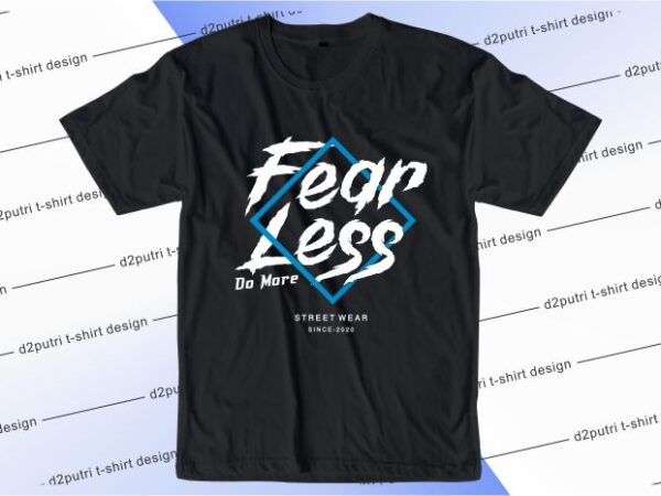 Motivational quotes t shirt design graphic, vector, illustration fear less do more lettering typography