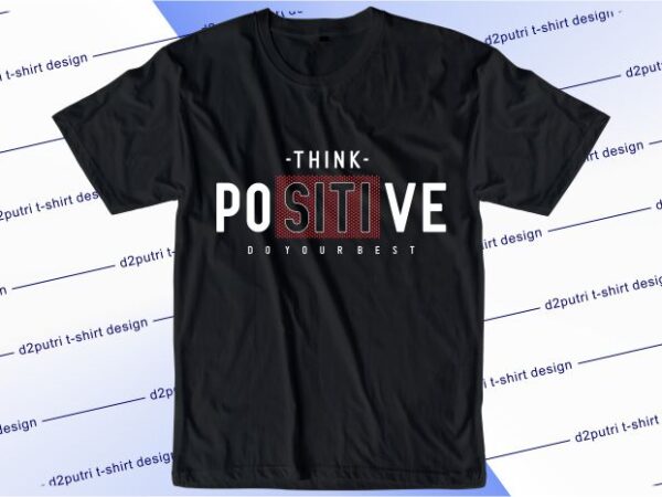 T shirt design graphic, vector, illustration think positive do your best typography