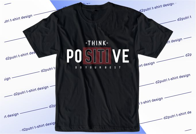 t shirt design graphic, vector, illustration think positive do your best typography