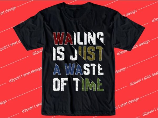 Inspiration t shirt design graphic, vector, illustration wailing in just a waste of time lettering typography