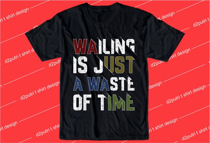 inspiration t shirt design graphic, vector, illustration wailing in just a waste of time lettering typography