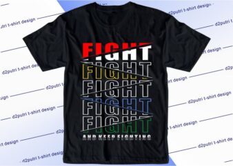 motivational quotes t shirt design graphic, vector, illustration fight and keep fighting lettering typography