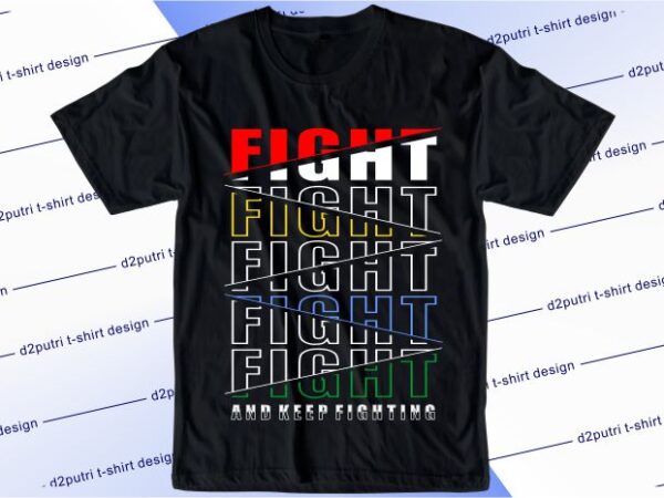 Motivational quotes t shirt design graphic, vector, illustration fight and keep fighting lettering typography