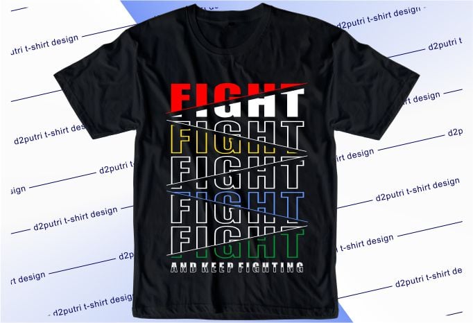motivational quotes t shirt design graphic, vector, illustration fight and keep fighting lettering typography