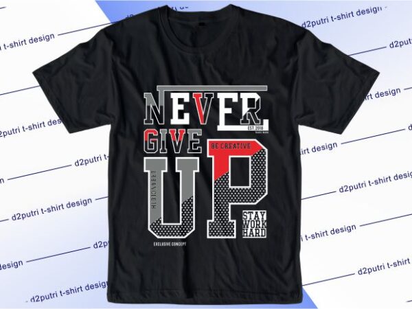 Typography t shirt design graphic, vector, illustration never give up lettering typography