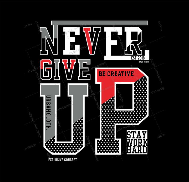 typography t shirt design graphic, vector, illustration never give up lettering typography