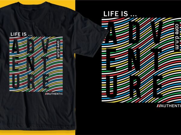 Life is adventure t shirt design graphic, vector, illustration inspiration motivation lettering typography
