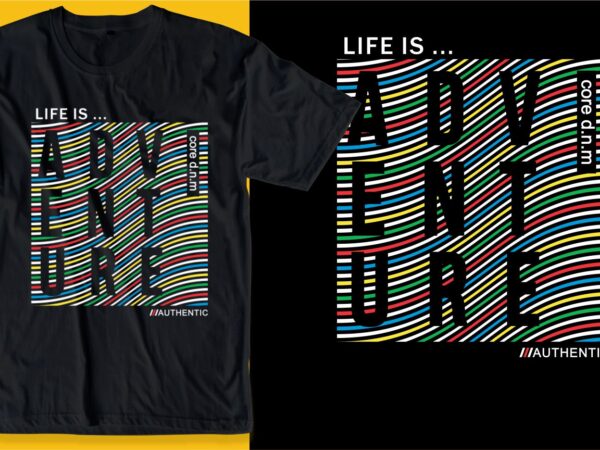Life is adventure t shirt design graphic, vector, illustration inspiration motivation lettering typography
