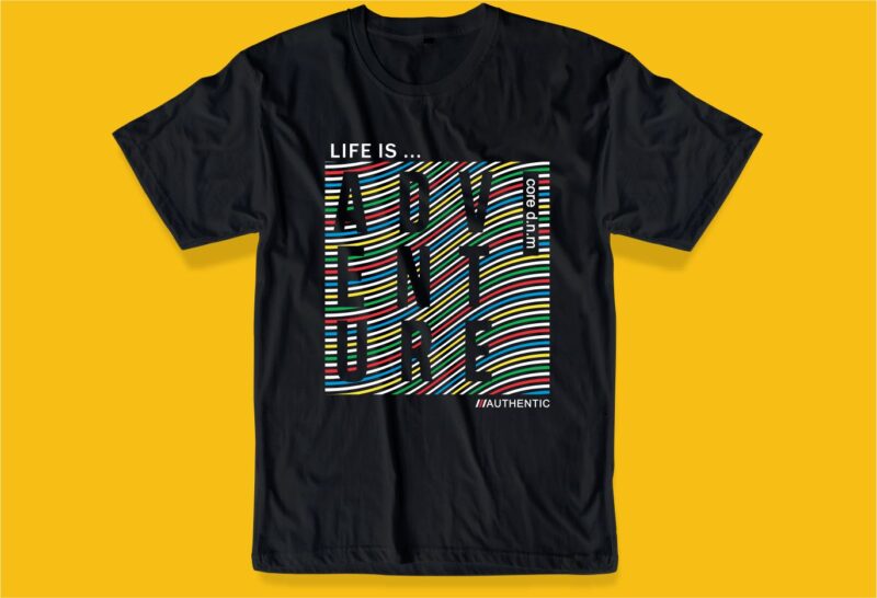 life is adventure t shirt design graphic, vector, illustration inspiration motivation lettering typography