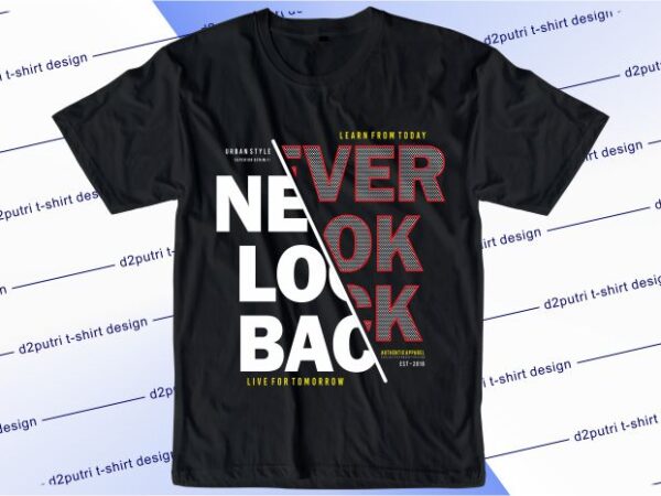 Motivational t shirt design graphic, vector, illustration never look back lettering typography