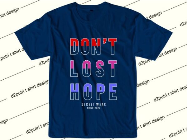 Motivation t shirt design graphic, vector, illustration don’t lost hope lettering typography