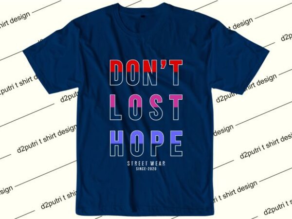 Motivation t shirt design graphic, vector, illustration don’t lost hope lettering typography