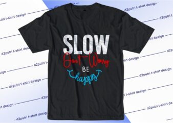 funny quotes t shirt design graphic, vector, illustration slow don’t worry be happy lettering typography