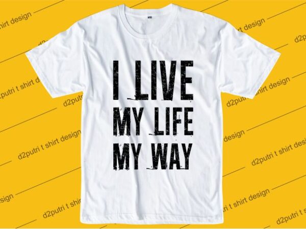 Funny t shirt design graphic, vector, illustration i live my life my way lettering typography