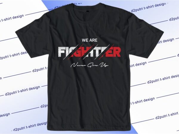 Motivational quotes t shirt design graphic, vector, illustration we are fighter never give up lettering typography